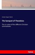 The banquet of Theodulus di Johann August Starck edito da hansebooks