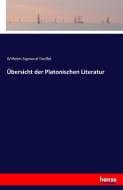 Übersicht der Platonischen Literatur di Wilhelm Sigmund Teuffel edito da hansebooks