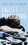 Fall(e) Psychiatrie di Ernst-Günter Hamann edito da Books on Demand