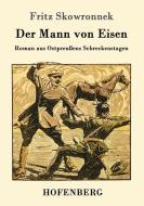Der Mann von Eisen di Fritz Skowronnek edito da Hofenberg