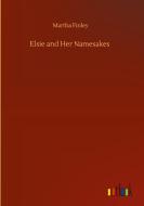 Elsie and Her Namesakes di Martha Finley edito da Outlook Verlag