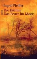 Die Köchin oder Das Feuer im Moor di Ingrid Pfeiffer edito da Books on Demand