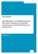 Auswirkungen von Globalisierung und Electronic Commerce auf deutsche Investitionen in Schwellenländern am Beispiel Perú di Jenny Guillermo edito da Diplom.de