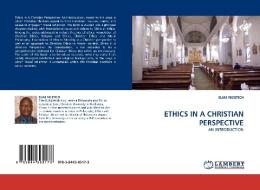 ETHICS IN A CHRISTIAN PERSPECTIVE di ELIAS NG'ETICH edito da LAP Lambert Academic Publishing