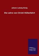 Die Lehre von Christi Höllenfahrt di Johann Ludwig König edito da TP Verone Publishing