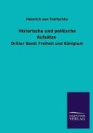 Historische und politische Aufsätze di Heinrich Von Treitschke edito da TP Verone Publishing
