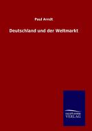 Deutschland und der Weltmarkt di Paul Arndt edito da TP Verone Publishing