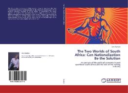 The Two Worlds of South Africa: Can Nationalization Be the Solution di Jore Aantjes edito da LAP Lambert Academic Publishing