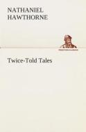 Twice-Told Tales di Nathaniel Hawthorne edito da Tredition Classics