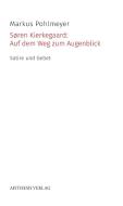 Søren Kierkegaard: Auf dem Weg zum Augenblick di Markus Pohlmeyer edito da Aisthesis Verlag