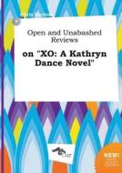Open and Unabashed Reviews on Xo: A Kathryn Dance Novel di Chris Harfoot edito da LIGHTNING SOURCE INC