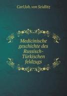 Medicinische Geschichte Des Russisch-turkischen Feldzugs di Carl Joh Von Seidlitz edito da Book On Demand Ltd.