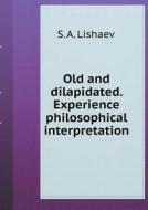 Old And Dilapidated. Experience Philosophical Interpretation di S a Lishaev edito da Book On Demand Ltd.