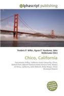 Chico, California di Frederic P Miller, Agnes F Vandome, John McBrewster edito da Alphascript Publishing