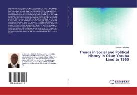 Trends In Social And Political History In Okun-yoruba Land To 1960 di Olabode Oshadare edito da Lap Lambert Academic Publishing