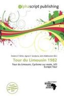 Tour Du Limousin 1982 edito da Alphascript Publishing