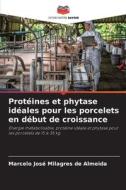 Protéines et phytase idéales pour les porcelets en début de croissance di Marcelo José Milagres de Almeida edito da Editions Notre Savoir