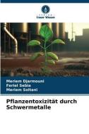 Pflanzentoxizität durch Schwermetalle di Meriem Djarmouni, Feriel Sebia, Meriem Soltani edito da Verlag Unser Wissen