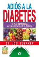 Adiós a la diabetes : el plan nutricional para prevenir y revertir la diabetes di Joel Fuhrman edito da Gaia Ediciones