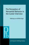 The Perception Of Nonverbal Behavior In The Career Interview di Walburga von Raffler-Engel edito da John Benjamins Publishing Co