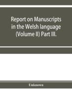 Report On Manuscripts In The Welsh Langu di UNKNOWN edito da Lightning Source Uk Ltd