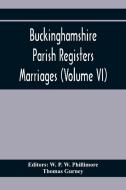 Buckinghamshire Parish Registers. Marriages (Volume Vi) di Thomas Gurney edito da Alpha Editions