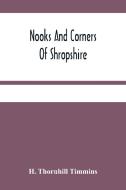 Nooks And Corners Of Shropshire di Thornhill Timmins H. Thornhill Timmins edito da Alpha Editions