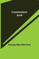 COMMODORE JUNK di GEORG MANVILLE FENN edito da LIGHTNING SOURCE UK LTD
