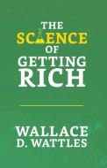 The Science of Getting Rich di Wallace D. Wattles edito da True Sign Publishing House