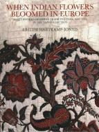 When Indian Flowers Bloomed In Europe : di Ebeltje Hartkamp-Jonxis edito da Niyogi Books