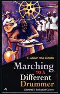 Marching To A Different Drummer di P Antonio Rudder edito da Caribbean Chapters