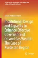 Institutional Design and Capacity to Enhance Effective Governance of Oil and Gas Wealth: The Case of Kurdistan Region di Khazal Abdullah Auzer edito da Springer Singapore