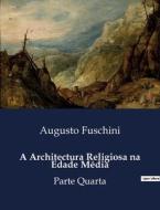 A Architectura Religiosa na Edade Média di Augusto Fuschini edito da Culturea