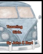 Traveling Girls. di Burt. John C Burt. edito da Blurb