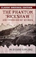 The Phantom 'Rickshaw And Other Ghost Stories-Classic Original Edition(Annotated) di Rudyard Kipling edito da Independently Published