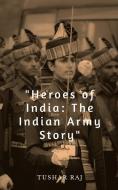 Heroes of India di Tushar Raj edito da Notion Press