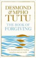The Book Of Forgiving di Archbishop Desmond Tutu, Rev Mpho Tutu edito da Harpercollins Publishers