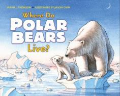 Where Do Polar Bears Live? di Sarah L. Thomson edito da COLLINS