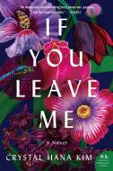 If You Leave Me di Crystal Hana Kim edito da WILLIAM MORROW