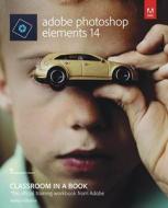 Adobe Photoshop Elements 14 Classroom In A Book di John Evans, Katrin Straub edito da Pearson Education (us)