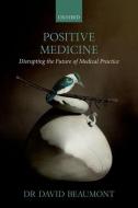 Positive Medicine di David Beaumont edito da Oxford University Press