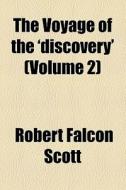 The Voyage Of The 'discovery' di Robert Falcon Scott edito da General Books Llc