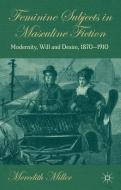 Feminine Subjects in Masculine Fiction di M. Miller edito da Palgrave Macmillan