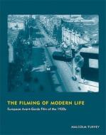 The Filming Of Modern Life di Malcolm Turvey edito da Mit Press Ltd