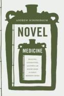 Novel Medicine di Andrew Schonebaum edito da University of Washington Press