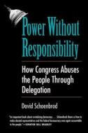 Power Without Responsibility - How Congress Abuses the People Through Delegation (Paper) di David Schoenbrod edito da Yale University Press