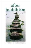 After Buddhism di Stephen Batchelor edito da Yale University Press