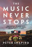 The Music Never Stops: What Putting on 10,000 Shows Has Taught Me about Life, Liberty, and the Pursuit of Magic di Peter Shapiro edito da HACHETTE BOOKS