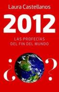 2012: Las Profecias del Fin del Mundo di Laura Castellanos edito da Vintage Books