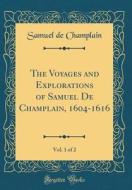 The Voyages and Explorations of Samuel de Champlain, 1604-1616, Vol. 1 of 2 (Classic Reprint) di Samuel De Champlain edito da Forgotten Books